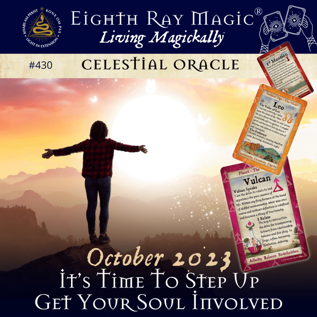It’s Time To Step Up – Get Your Soul Involved ~ Celestial Oracle #430 – October 2023