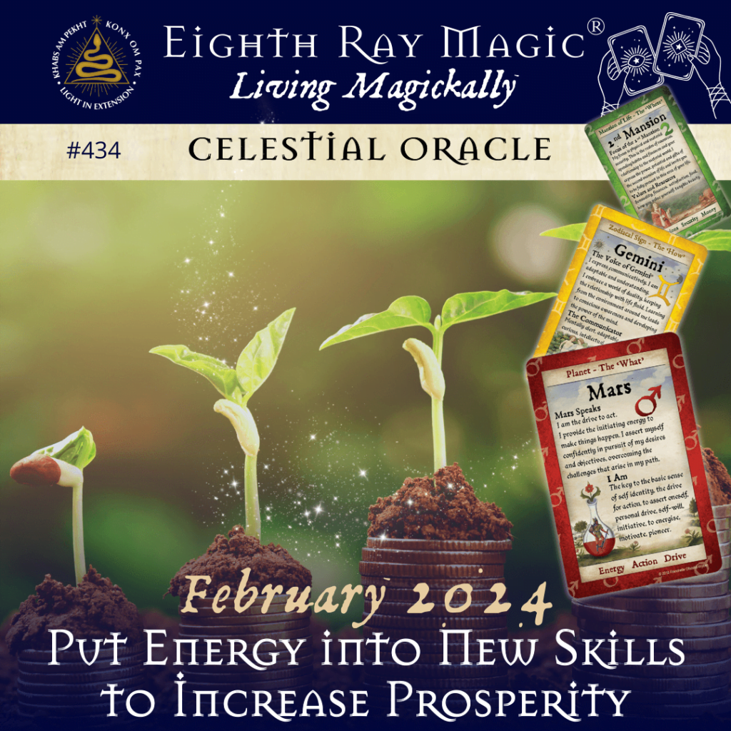 Put Energy into New Skills to Increase Prosperity  ~ Celestial Oracle #434– February 2024