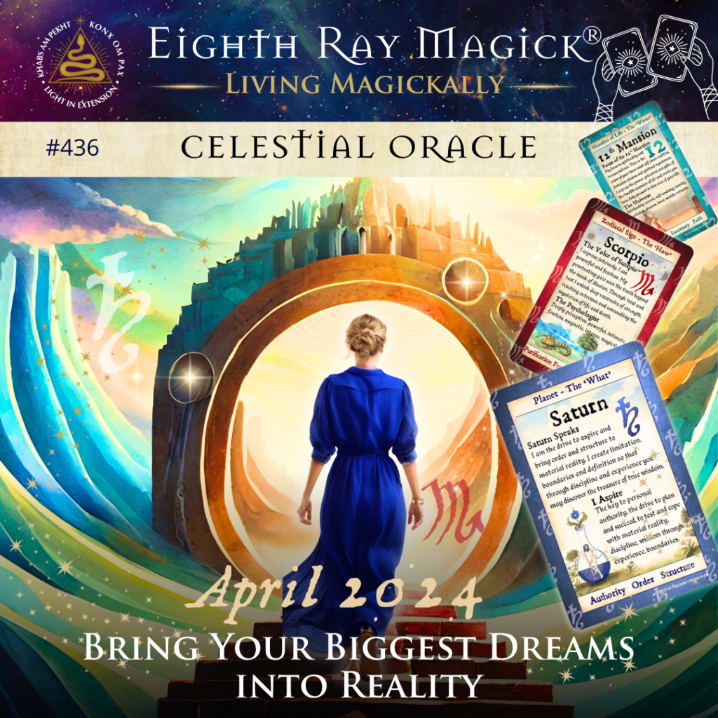 Bring Your Biggest Dreams into Reality ~ Celestial Oracle #436 – April 2024