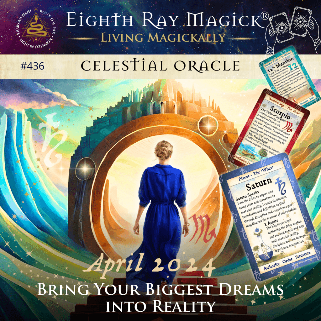 Bring Your Biggest Dreams into Reality ~ Celestial Oracle #436 – April 2024