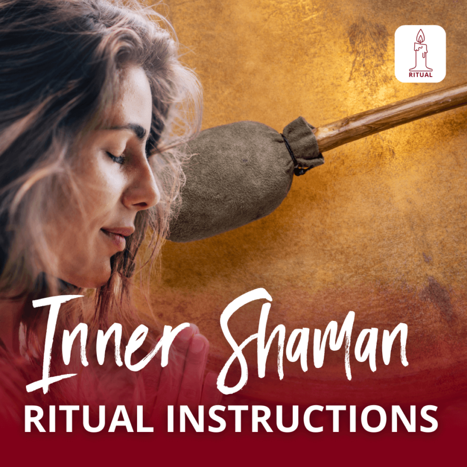 Connecting with Your Inner Shaman - Shamanic Healing Ritual Instructions